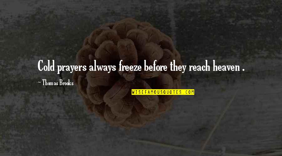 Widdershins Book Quotes By Thomas Brooks: Cold prayers always freeze before they reach heaven Widdershins Book Quotes By Thomas Brooks: Cold prayers always freeze before they reach heaven