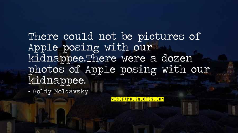 Widdicombe Dentistry Quotes By Goldy Moldavsky: There could not be pictures of Apple posing Widdicombe Dentistry Quotes By Goldy Moldavsky: There could not be pictures of Apple posing
