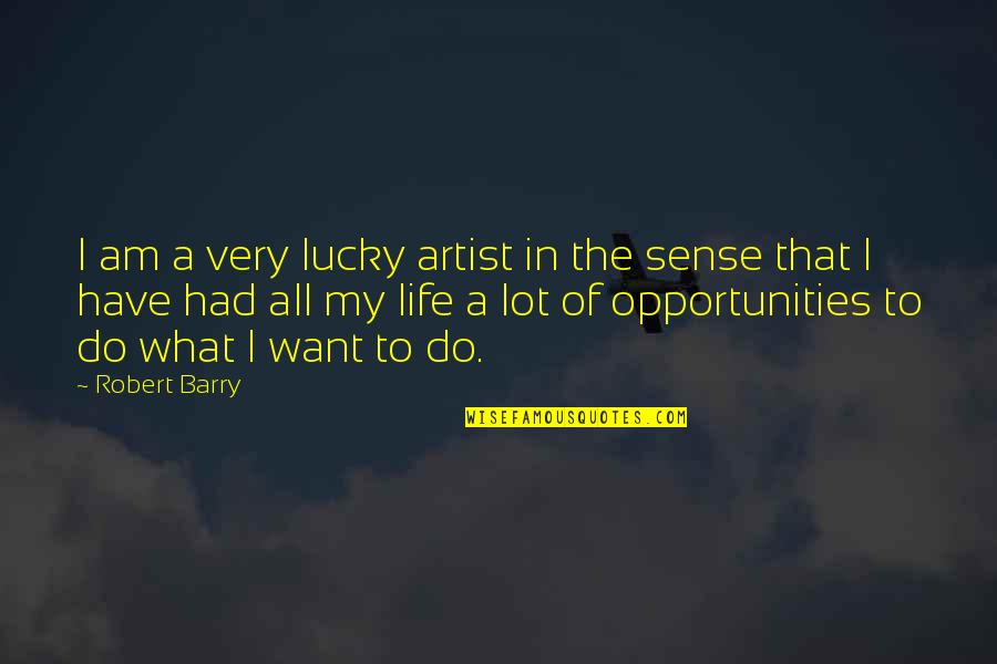Widdifield Forest Quotes By Robert Barry: I am a very lucky artist in the