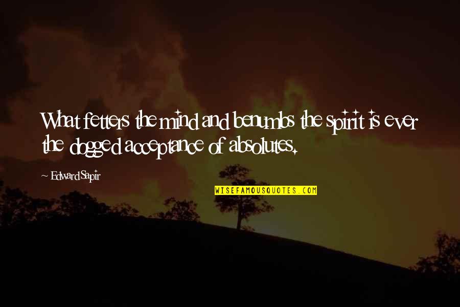 Widdop Modern Quotes By Edward Sapir: What fetters the mind and benumbs the spirit