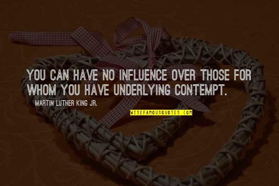 Widdowson Stylistics Quotes By Martin Luther King Jr.: You can have no influence over those for