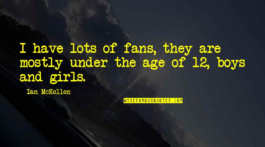 Wide Awake Book Quotes By Ian McKellen: I have lots of fans, they are mostly