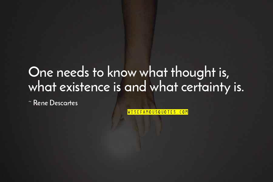 Wide Awake Book Quotes By Rene Descartes: One needs to know what thought is, what