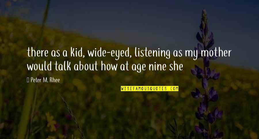 Wide Eyed Quotes By Peter M. Rhee: there as a kid, wide-eyed, listening as my