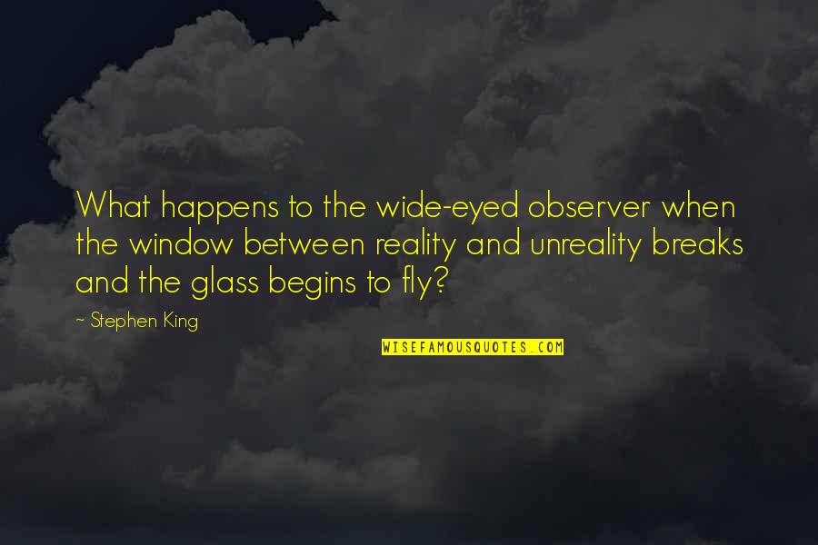 Wide Eyed Quotes By Stephen King: What happens to the wide-eyed observer when the