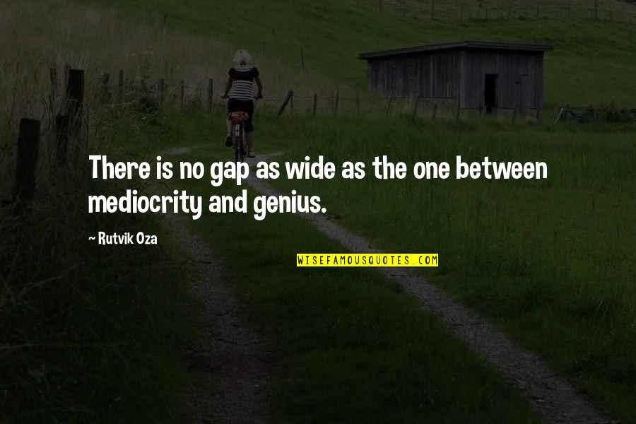 Wide Gap Quotes By Rutvik Oza: There is no gap as wide as the