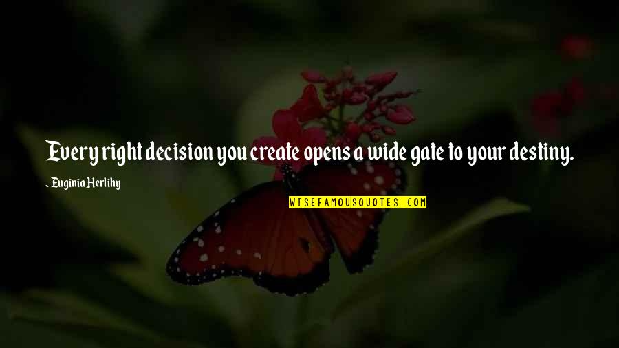 Wide Gate Quotes By Euginia Herlihy: Every right decision you create opens a wide