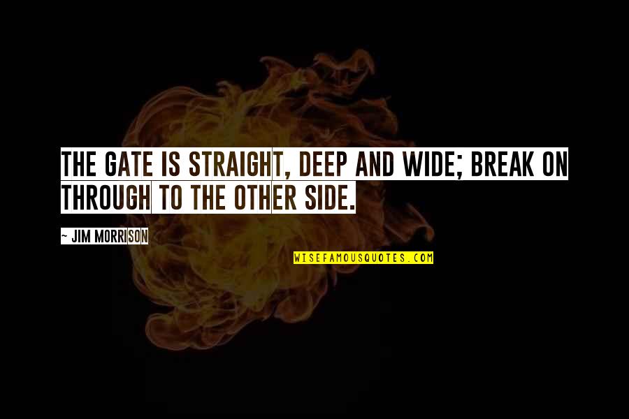 Wide Gate Quotes By Jim Morrison: The Gate is Straight, Deep and Wide; Break