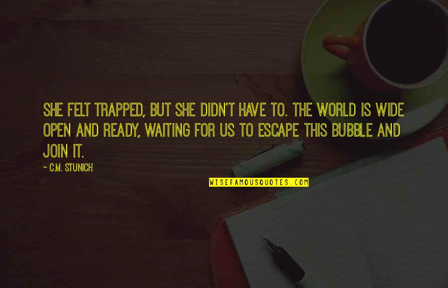 Wide Open World Quotes By C.M. Stunich: She felt trapped, but she didn't have to.
