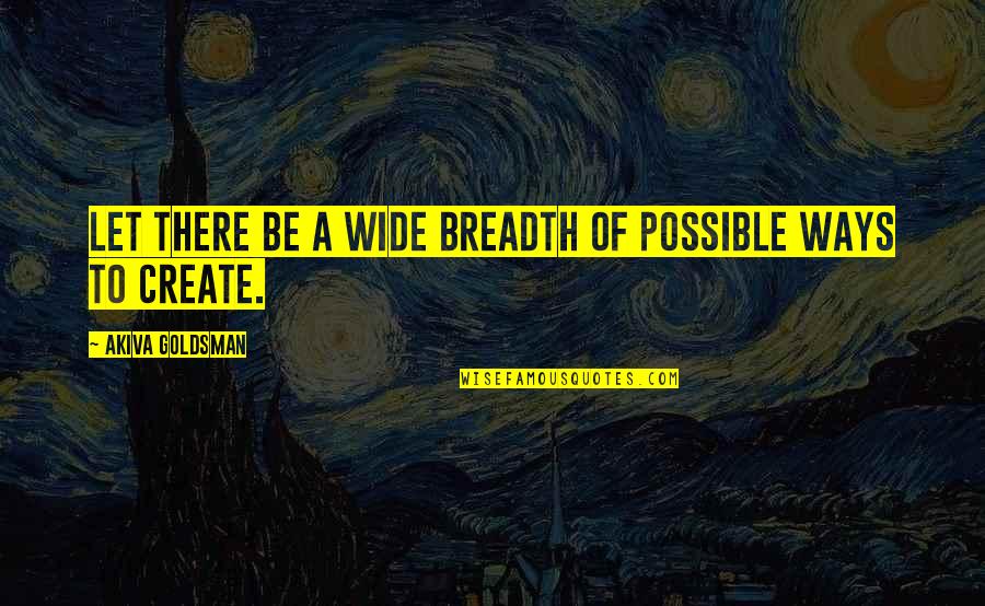 Wide Quotes By Akiva Goldsman: Let there be a wide breadth of possible