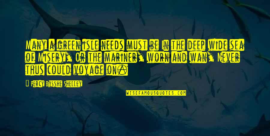 Wide Quotes By Percy Bysshe Shelley: Many a green isle needs must be In