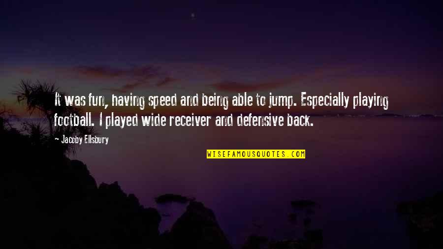 Wide Receiver Football Quotes By Jacoby Ellsbury: It was fun, having speed and being able Wide Receiver Football Quotes By Jacoby Ellsbury: It was fun, having speed and being able