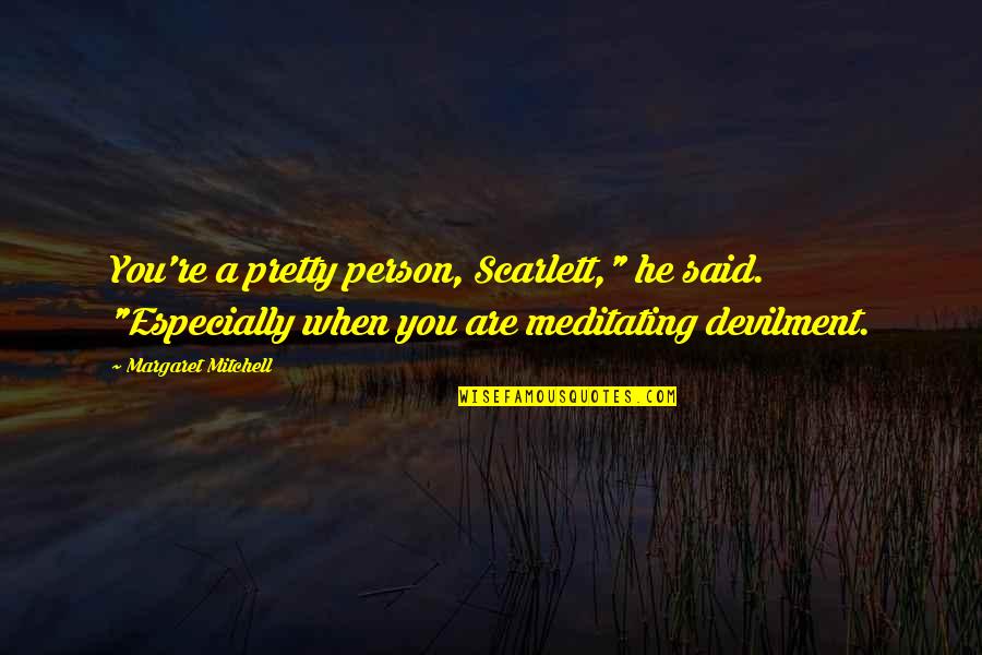 Wide Sargasso Sea Obeah Quotes By Margaret Mitchell: You're a pretty person, Scarlett," he said. "Especially