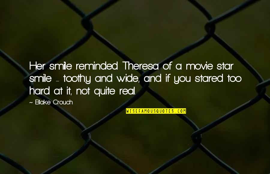 Wide Smile Quotes By Blake Crouch: Her smile reminded Theresa of a movie star Wide Smile Quotes By Blake Crouch: Her smile reminded Theresa of a movie star