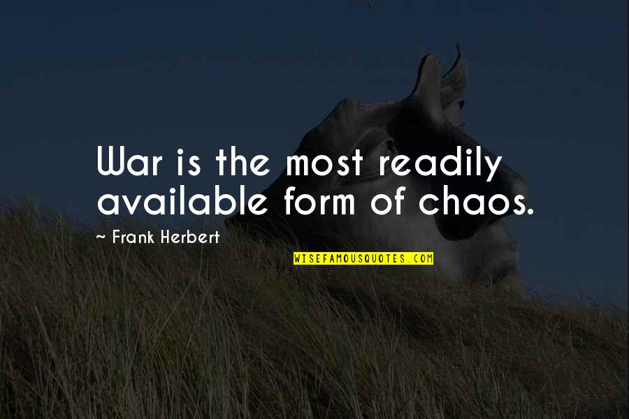 Wide Smiles Quotes By Frank Herbert: War is the most readily available form of Wide Smiles Quotes By Frank Herbert: War is the most readily available form of