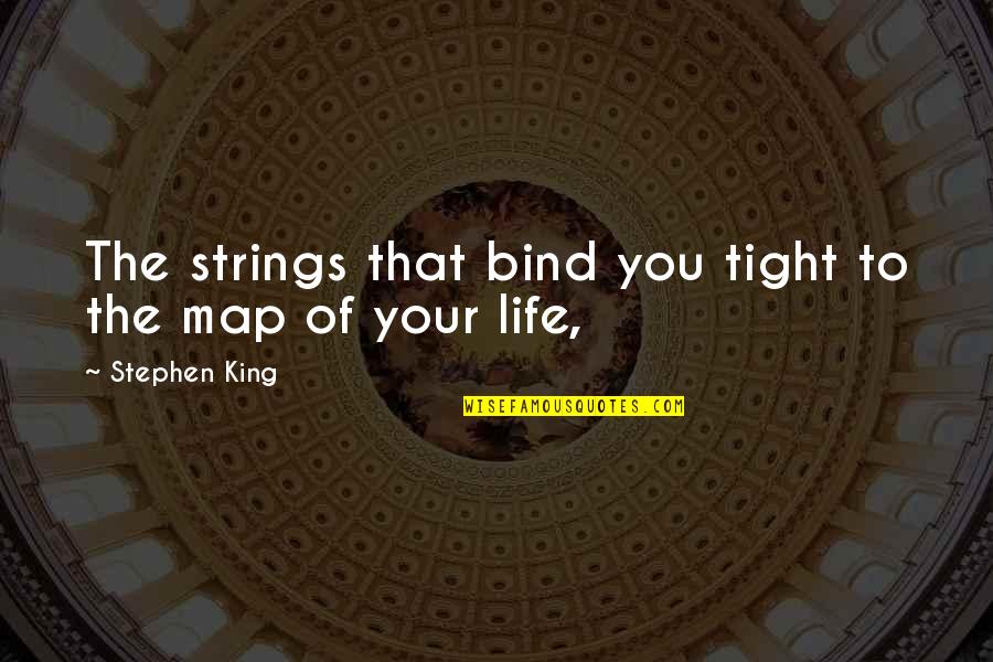 Wideacre Quotes By Stephen King: The strings that bind you tight to the