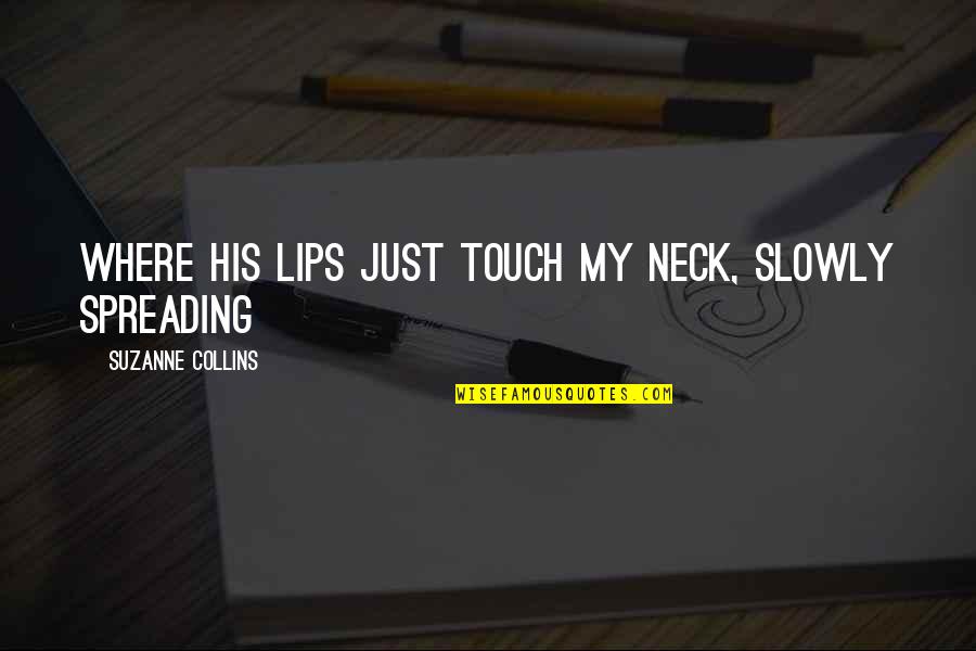 Wideland Linux Quotes By Suzanne Collins: where his lips just touch my neck, slowly