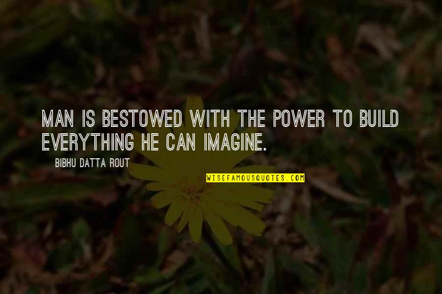 Widell Cutting Quotes By Bibhu Datta Rout: Man is bestowed with the power to build Widell Cutting Quotes By Bibhu Datta Rout: Man is bestowed with the power to build