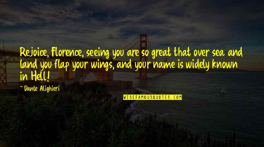 Widely Known Quotes By Dante Alighieri: Rejoice, Florence, seeing you are so great that Widely Known Quotes By Dante Alighieri: Rejoice, Florence, seeing you are so great that