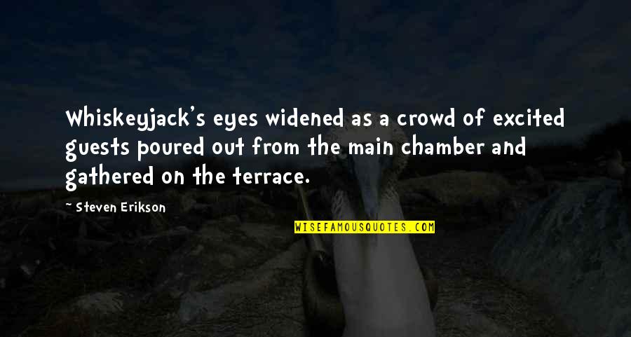 Widened Eyes Quotes By Steven Erikson: Whiskeyjack's eyes widened as a crowd of excited