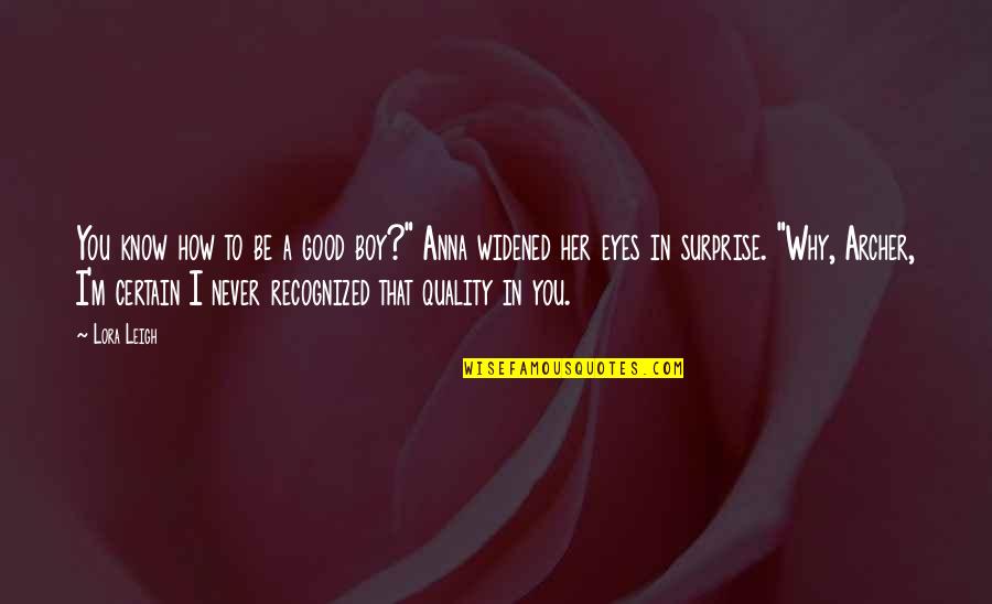 Widened Quotes By Lora Leigh: You know how to be a good boy?"