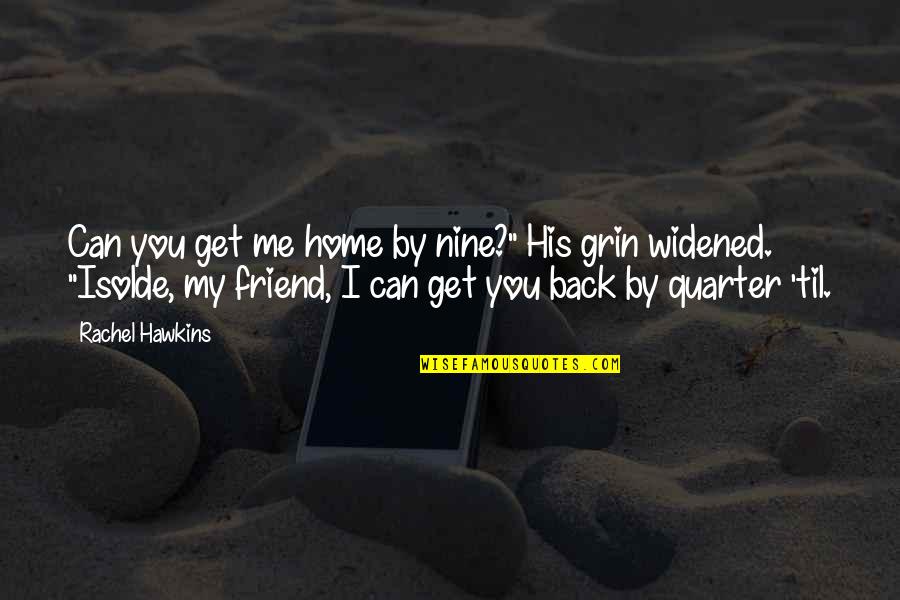 Widened Quotes By Rachel Hawkins: Can you get me home by nine?" His