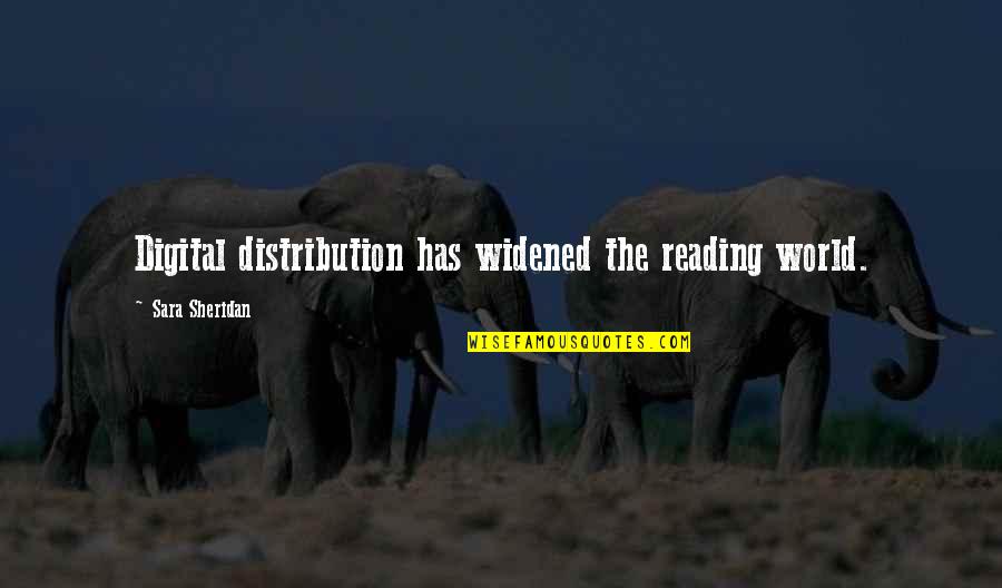 Widened Quotes By Sara Sheridan: Digital distribution has widened the reading world.
