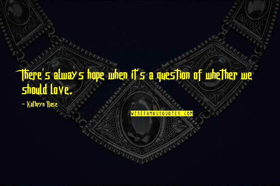Widenhofer Garage Quotes By Kathryn Rose: There's always hope when it's a question of