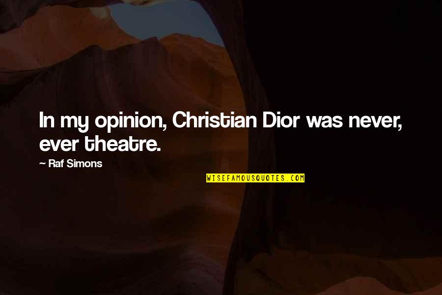 Widenhofer Garage Quotes By Raf Simons: In my opinion, Christian Dior was never, ever