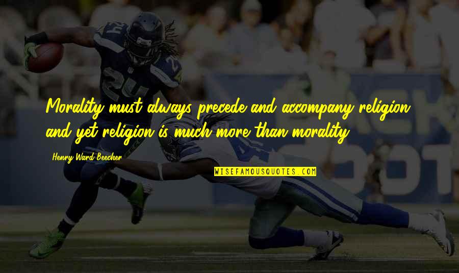 Widening Driveway Quotes By Henry Ward Beecher: Morality must always precede and accompany religion, and Widening Driveway Quotes By Henry Ward Beecher: Morality must always precede and accompany religion, and