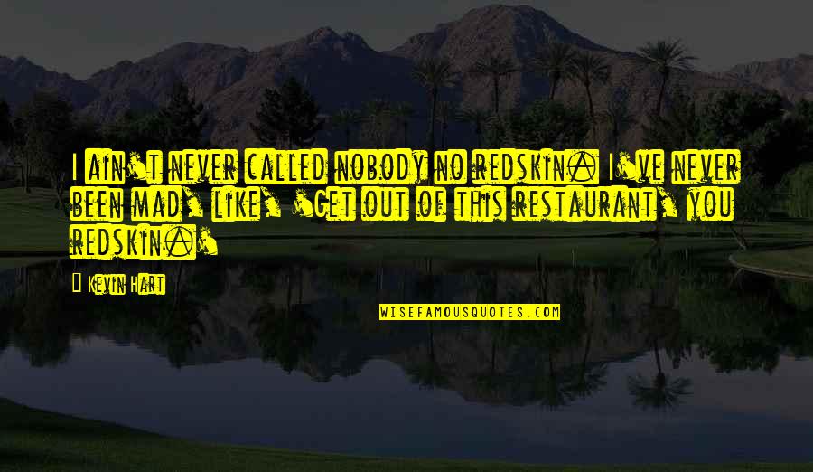 Widening Driveway Quotes By Kevin Hart: I ain't never called nobody no redskin. I've Widening Driveway Quotes By Kevin Hart: I ain't never called nobody no redskin. I've