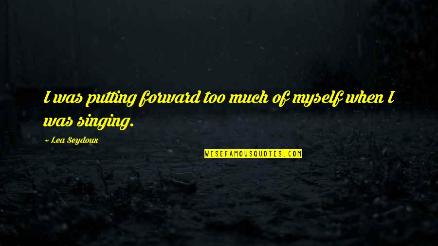 Widening Driveway Quotes By Lea Seydoux: I was putting forward too much of myself