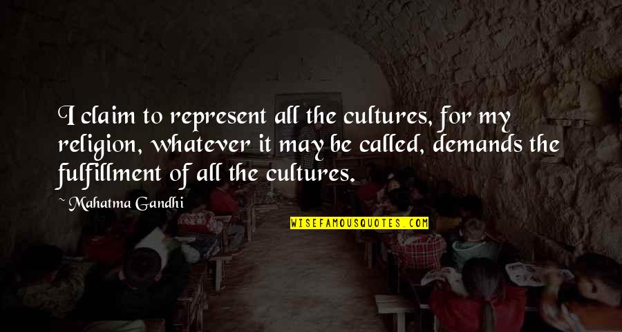 Widening Mediastinum Quotes By Mahatma Gandhi: I claim to represent all the cultures, for Widening Mediastinum Quotes By Mahatma Gandhi: I claim to represent all the cultures, for