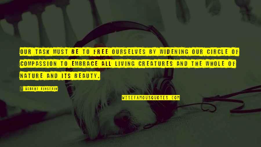 Widening Quotes By Albert Einstein: Our task must be to free ourselves by