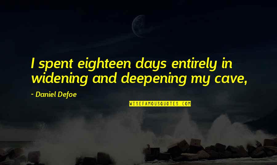 Widening Quotes By Daniel Defoe: I spent eighteen days entirely in widening and