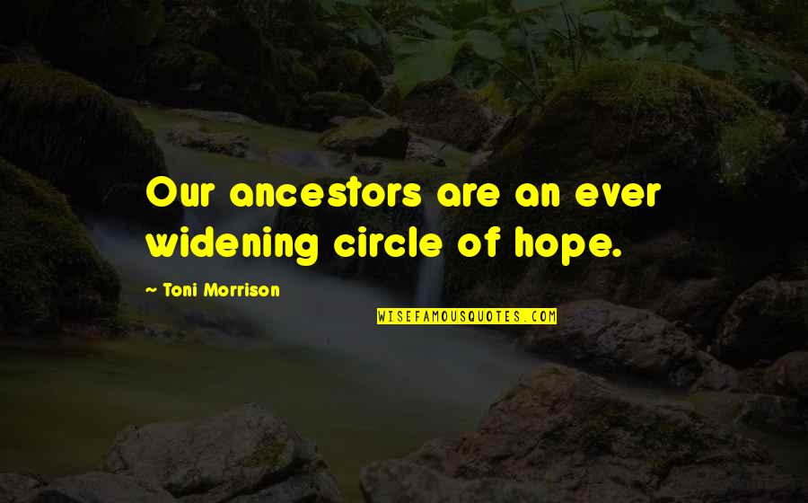 Widening Quotes By Toni Morrison: Our ancestors are an ever widening circle of