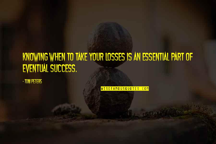 Widenings Quotes By Tom Peters: Knowing when to take your losses is an