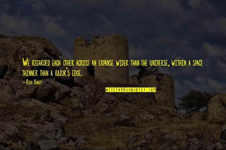 Wider Than Quotes By Rick Yancey: We regarded each other across an expanse wider Wider Than Quotes By Rick Yancey: We regarded each other across an expanse wider