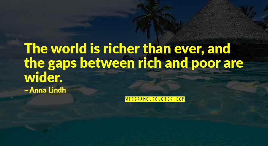 Wider World Quotes By Anna Lindh: The world is richer than ever, and the