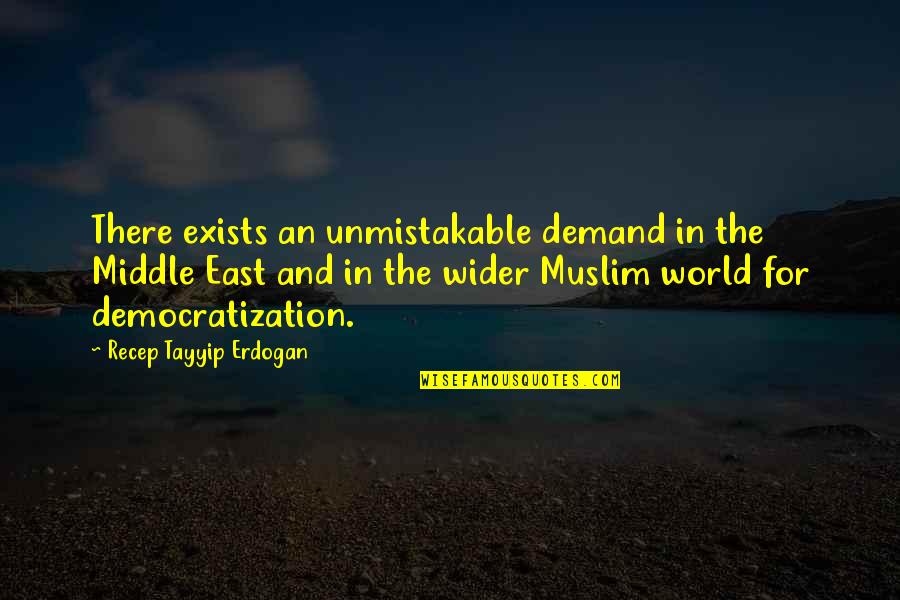 Wider World Quotes By Recep Tayyip Erdogan: There exists an unmistakable demand in the Middle