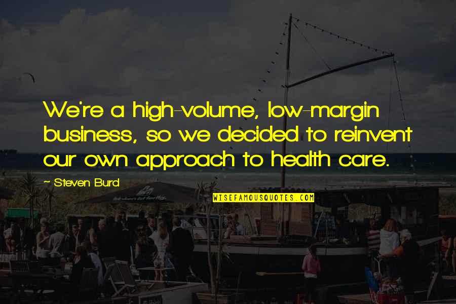 Wider Yachts Quotes By Steven Burd: We're a high-volume, low-margin business, so we decided Wider Yachts Quotes By Steven Burd: We're a high-volume, low-margin business, so we decided