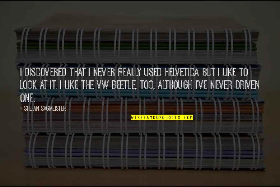 Widerangellc Quotes By Stefan Sagmeister: I discovered that I never really used Helvetica Widerangellc Quotes By Stefan Sagmeister: I discovered that I never really used Helvetica