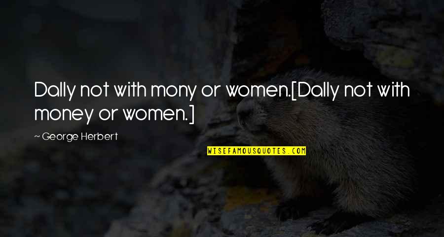 Widerspruch Jobcenter Quotes By George Herbert: Dally not with mony or women.[Dally not with Widerspruch Jobcenter Quotes By George Herbert: Dally not with mony or women.[Dally not with