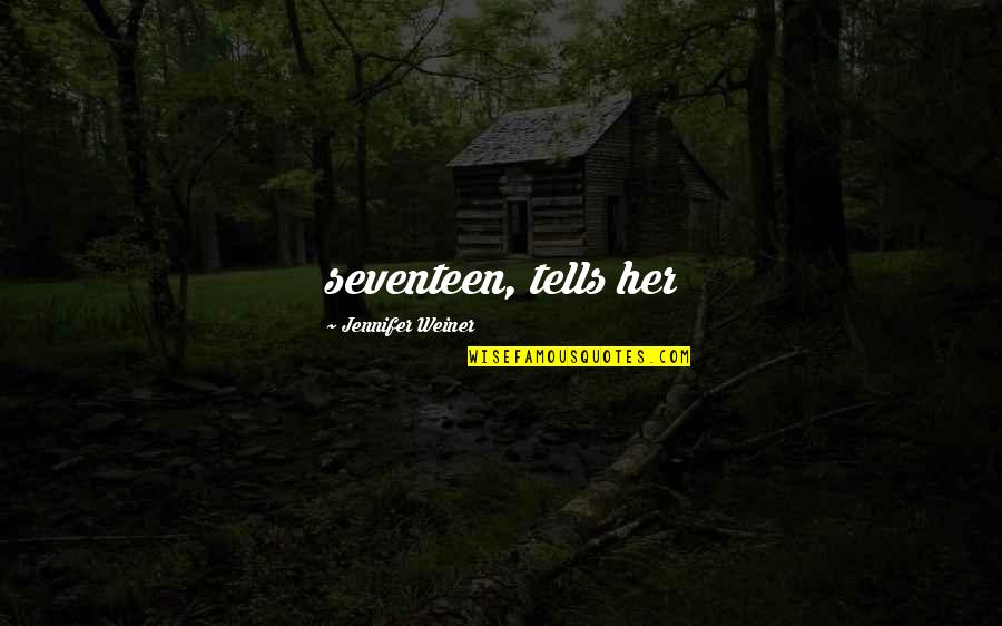 Widerspruch Jobcenter Quotes By Jennifer Weiner: seventeen, tells her Widerspruch Jobcenter Quotes By Jennifer Weiner: seventeen, tells her