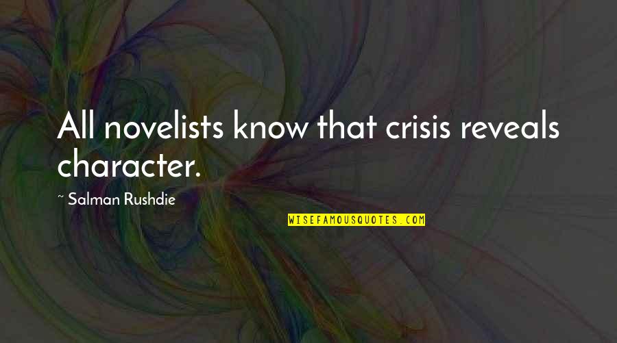 Widerspruch Jobcenter Quotes By Salman Rushdie: All novelists know that crisis reveals character. Widerspruch Jobcenter Quotes By Salman Rushdie: All novelists know that crisis reveals character.