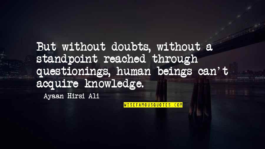 Widerstand Quotes By Ayaan Hirsi Ali: But without doubts, without a standpoint reached through Widerstand Quotes By Ayaan Hirsi Ali: But without doubts, without a standpoint reached through