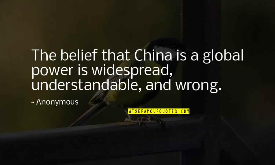 Widespread Quotes By Anonymous: The belief that China is a global power