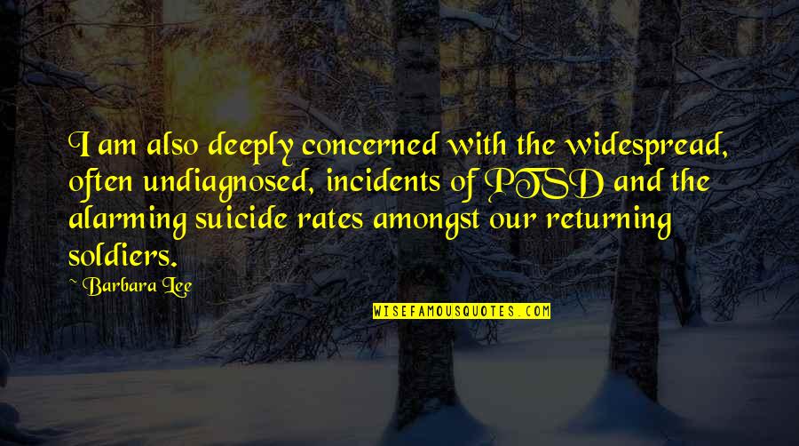Widespread Quotes By Barbara Lee: I am also deeply concerned with the widespread,