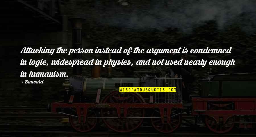 Widespread Quotes By Bauvard: Attacking the person instead of the argument is