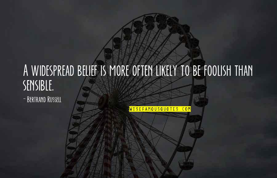 Widespread Quotes By Bertrand Russell: A widespread belief is more often likely to
